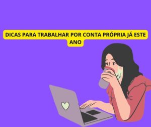 Dicas para trabalhar por Conta própria já este Ano!