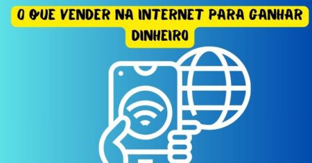 0 que vender na internet para ganhar dinheiro