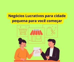 Negócios Lucrativos para cidade pequena para você começar